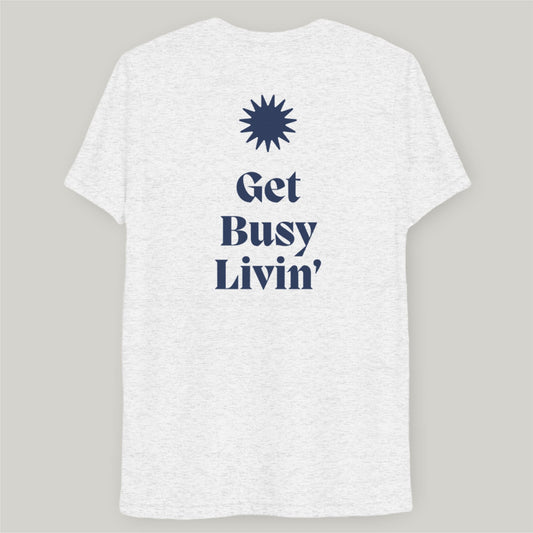 Get Busy Livin’ T-Shirt